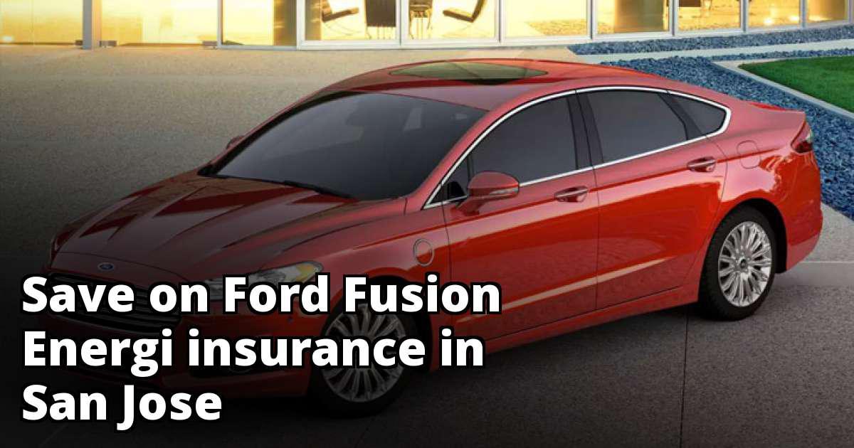 Insurance For A Ford Fusion Energi In San Jose